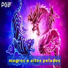 magros e altos pelados